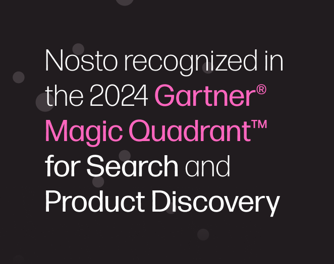 Nosto recognized in the 2024 Gartner ® Magic Quadrant™ for Search and Product Discovery 